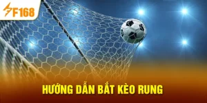 Hướng dẫn bắt kèo rung tại F168