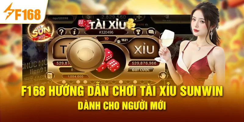 F168 Hướng Dẫn Chơi Tài Xỉu Sunwin Dành Cho Người Mới
