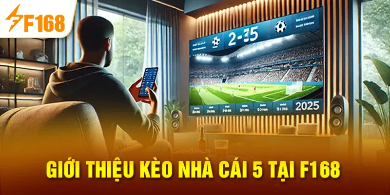 Giới Thiệu Kèo Nhà Cái 5 Tại F168