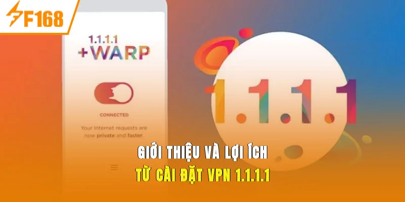 Giới thiệu và lợi ích từ cài đặt VPN 1.1.1.1