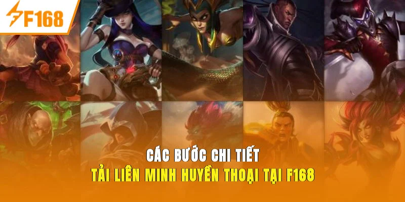 Các bước chi tiết Tải liên minh huyền thoại tại F168