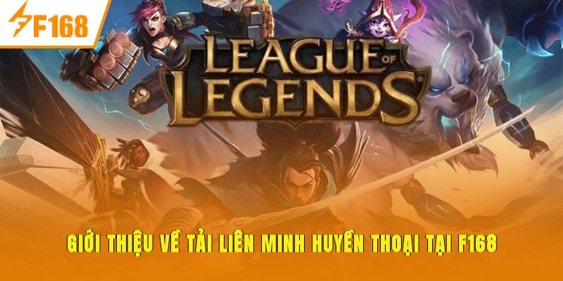 Giới thiệu về Tải liên minh huyền thoại tại F168