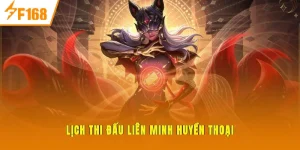 lịch thi đấu liên minh huyền thoại F168