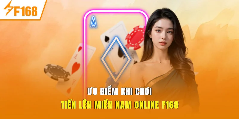 Ưu điểm khi chơi Tiến lên miền nam online f168